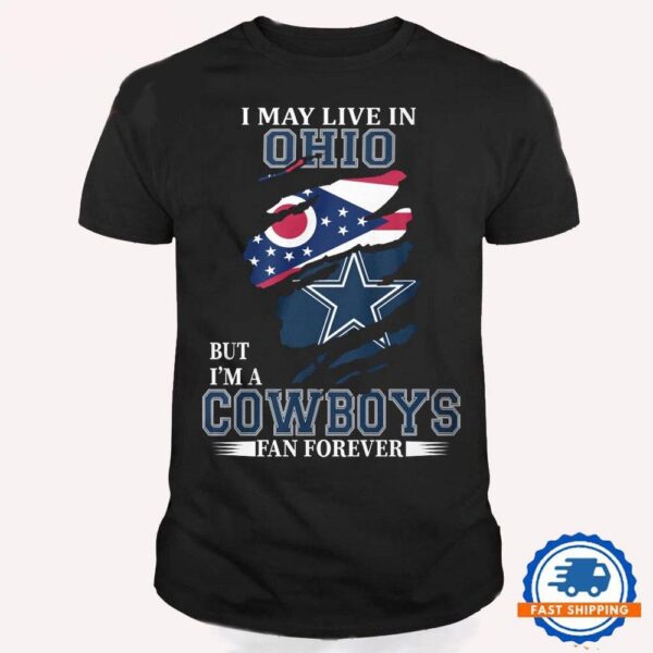 I May Live In Ohio But I’m A Cowboys Fan Forever, NFL Dallas Cowboys T Shirt