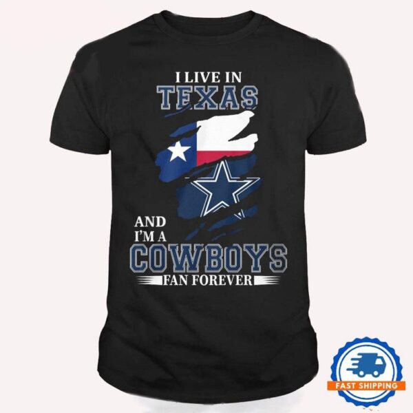 I May Live In Texas But I’m A Cowboys Fan Forever, NFL Dallas Cowboys T Shirt