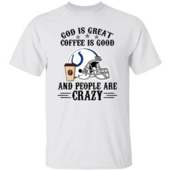 Indianapolis Colts God is Great Coffee is Good And People Are Crazy Football NFL