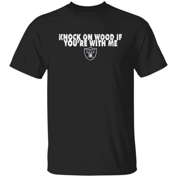 Knock On Wood If You’re With Me Oakland Raiders Shirt