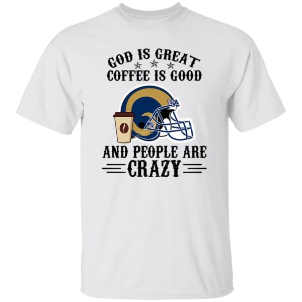 Los Angeles Rams God is Great Coffee is Good And People Are Crazy Football NFL Shirt