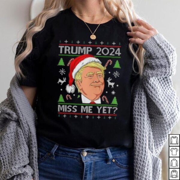 Miss Me Yet Trump 2024 Christmas T Shirt