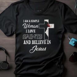 New Orleans Saints I am a simple woman I love New Orleans Saints and believe in jesus 2024 shirt