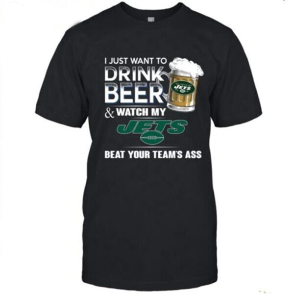 NFL New York Jets Legends I Just Want To Drink Beer And Watch My Jets T Shirt