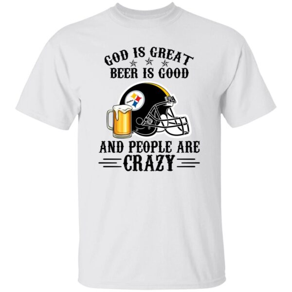 Pittsburgh Steelers God is Great Beer is Good And People Are Crazy Football NFL Shirt