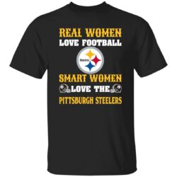 Real Women Love Football Smart Women Love The Pittsburgh Steelers Shirt