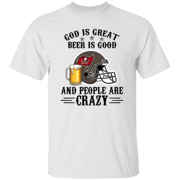 Tampa Bay Buccaneers God is Great Beer is Good And People Are Crazy Football Shirt