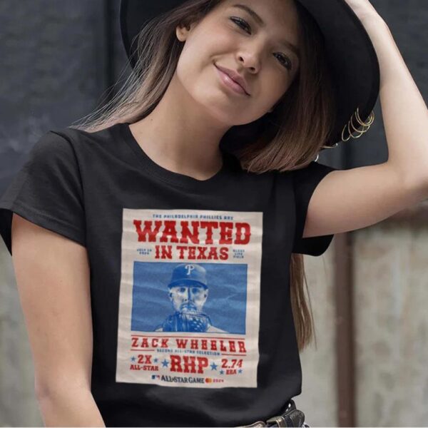 The Philadelphia Phillies Are Wanted In Texas Zack Wheeler July 16 2024 Shirt