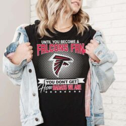 Until You Become A Nfl Atlanta Falcons Fan You Don’t Get How Dabass We Are 2024 Sweatshirt