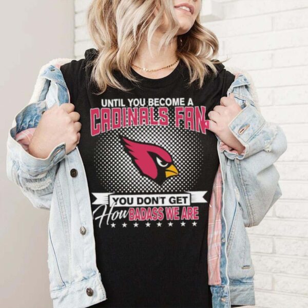 Until You Become A Nfl Fan You Don’t Get How Dabass We Arizona Cardinals 2024 Sweatshirt