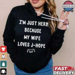 I’m Just Here Because My Wife Loves J Hope Adri_Hopeworld t - Image 1 - rugbyfanstore.com