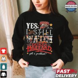 Official The Dukes Of Hazzard I Still Watch Got A Problem 2024 Shirt - Image 1 - rugbyfanstore.com