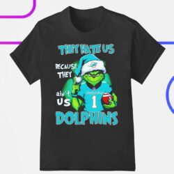 Grinch they hate us because they ain’t us Miami Dolphins shirt