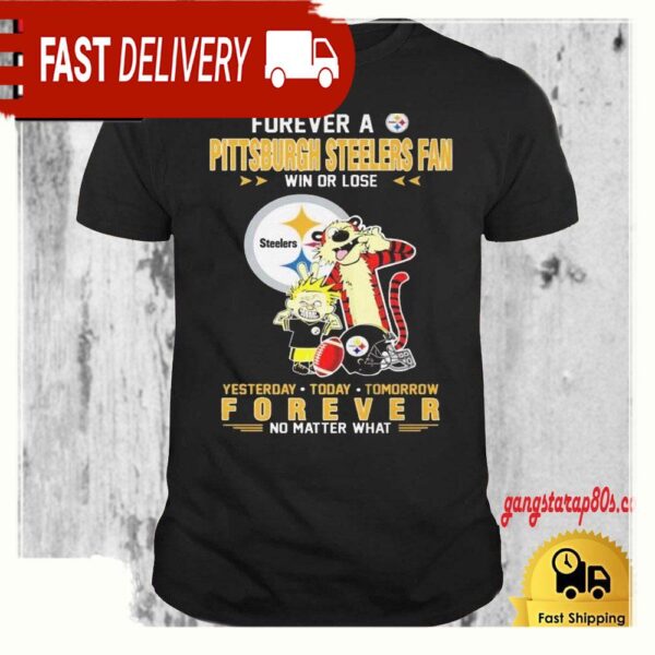 Forever A Pittsburgh Steelers Fan Win Or Lose T Shirt - available at - rugbyfanstore.com