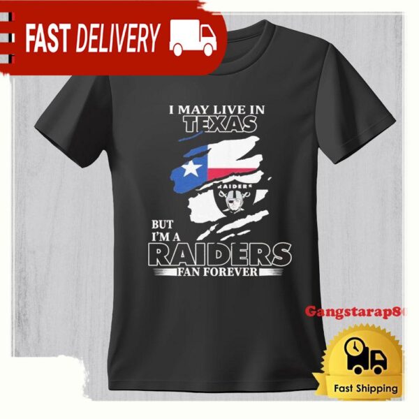 Las Vegas Raiders I May Live In Texas But I’m A Raiders Fan Forever TShirt - available at - rugbyfanstore.com