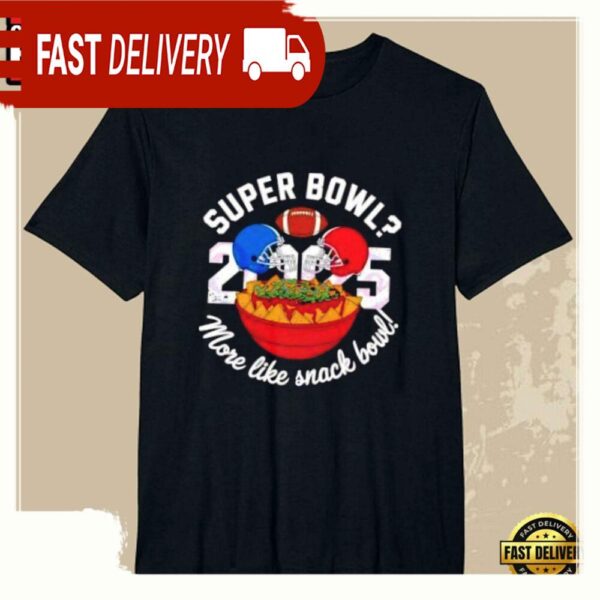 Super Bowl 2025 NFL More Like Snack Bowl Unisex T Shirt - available at - rugbyfanstore.com