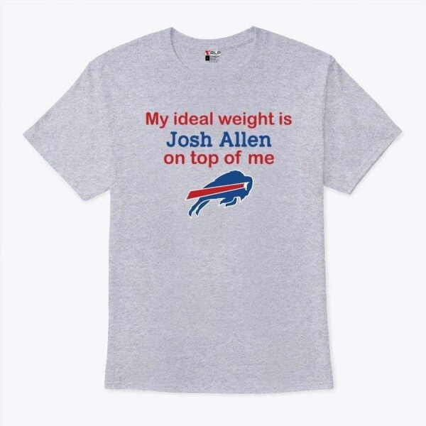 Buffalo Bills My Ideal Weight Is Josh Allen On Top Of Me T Shirt - available at - rugbyfanstore.com