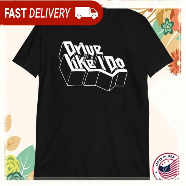 Drive Like I Do The 1975 Band T-Shirts - available at - rugbyfanstore.com