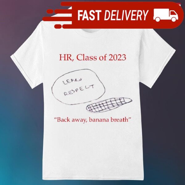 Hr class of 2023 back away banana breath shirt - available at - rugbyfanstore.com