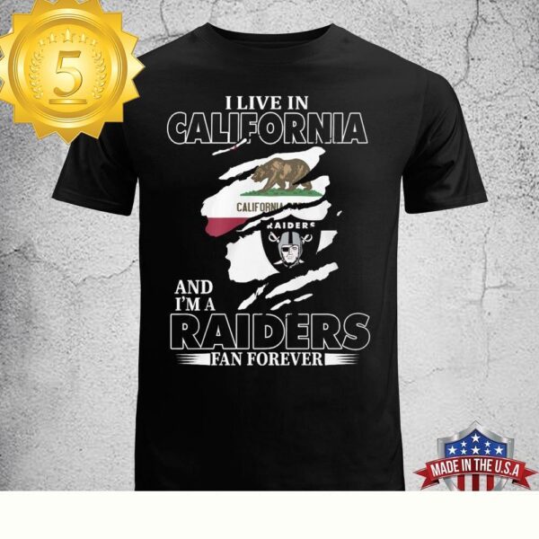 I May Live In California But I’m A Raiders Fan Forever Unisex T-shirt - available at - rugbyfanstore.com