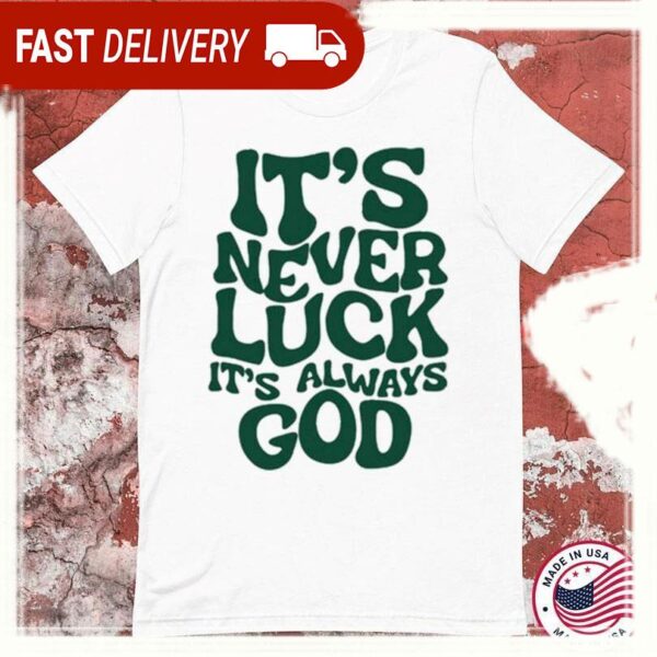 It’s Never Luck It’s Always God T-shirts - available at - rugbyfanstore.com