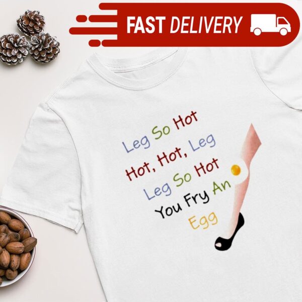 Leg so hot hot hot leg leg so hot you fry an egg shirt - available at - rugbyfanstore.com