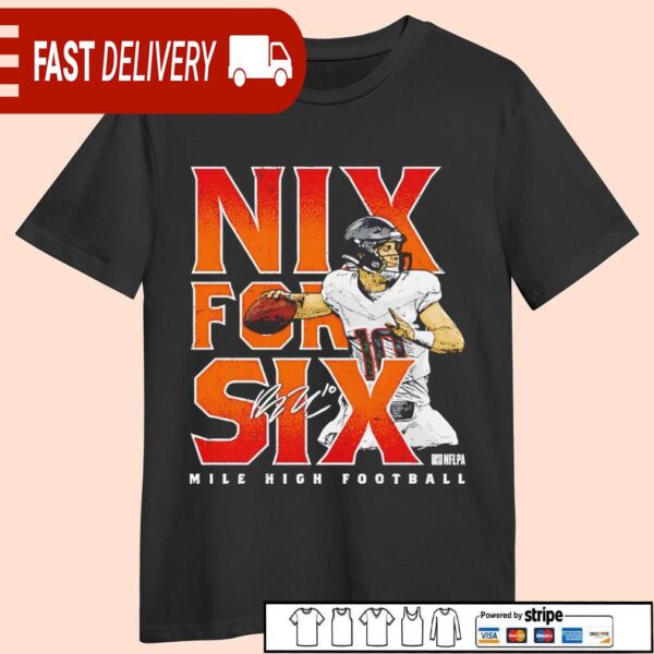 Nix For Six Bo Nix Denver Broncos quarterback signature shirt - available at - rugbyfanstore.com