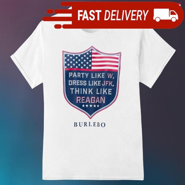 Party like W dress like JFK think like reagan shirt - available at - rugbyfanstore.com