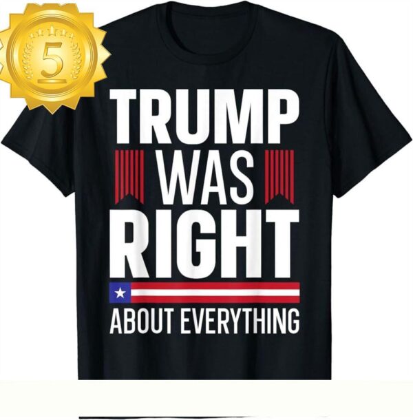 “Pro Donald Trump ‘Trump Was Right About Everything’ Graphic Tee” - available at - rugbyfanstore.com