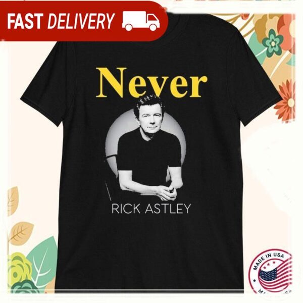 Rick Astley Never T-Shirts - available at - rugbyfanstore.com