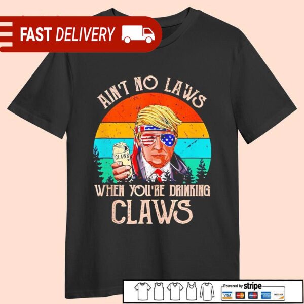 Trump ain’t no laws when you’re drinking claws vintage shirt - available at - rugbyfanstore.com