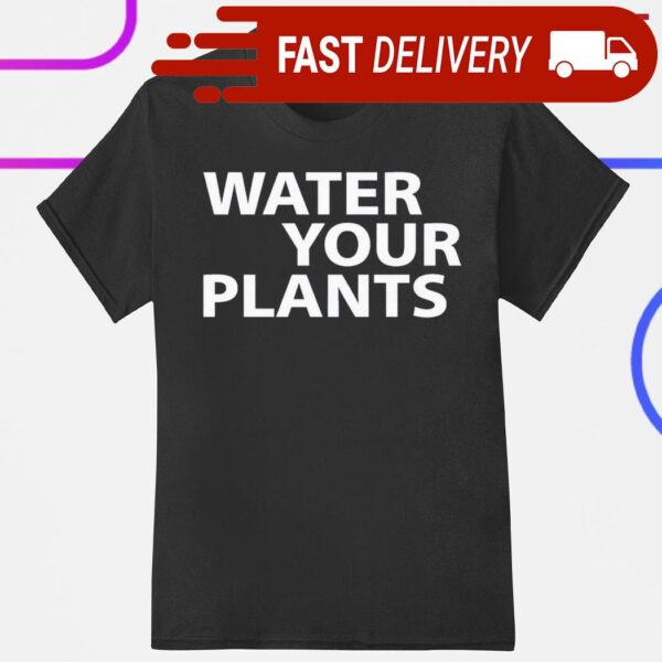 Water your plants shirt - available at - rugbyfanstore.com